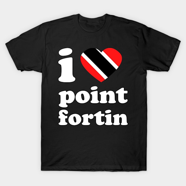 I Love Point Fortin | Trini Culture | I Love Trinidad And Tobago | Trinidad Slang T-Shirt by Trinidad Slang Clothing